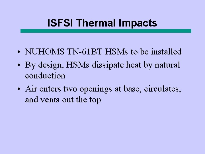 ISFSI Thermal Impacts • NUHOMS TN-61 BT HSMs to be installed • By design,