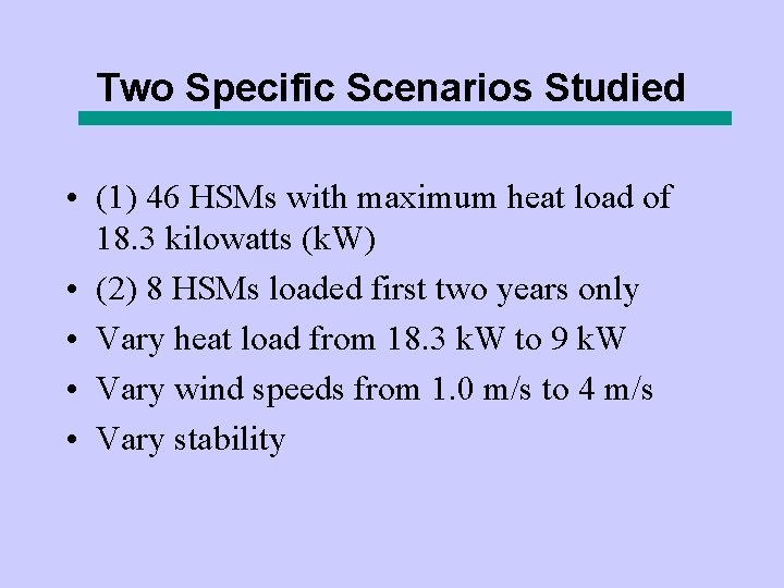 Two Specific Scenarios Studied • (1) 46 HSMs with maximum heat load of 18.