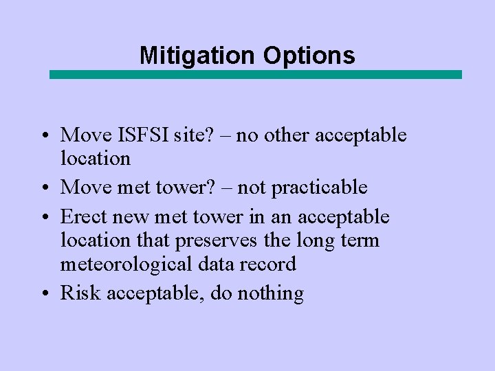 Mitigation Options • Move ISFSI site? – no other acceptable location • Move met