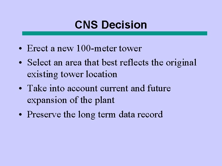 CNS Decision • Erect a new 100 -meter tower • Select an area that