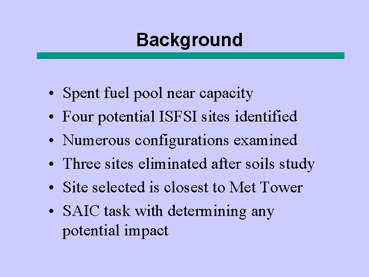 Background • • • Spent fuel pool near capacity Four potential ISFSI sites identified