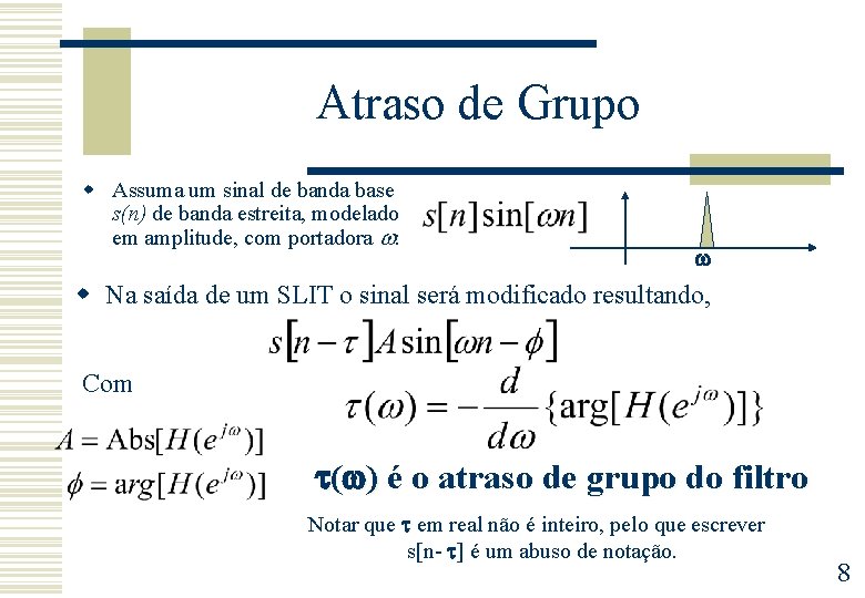 Atraso de Grupo w Assuma um sinal de banda base s(n) de banda estreita,