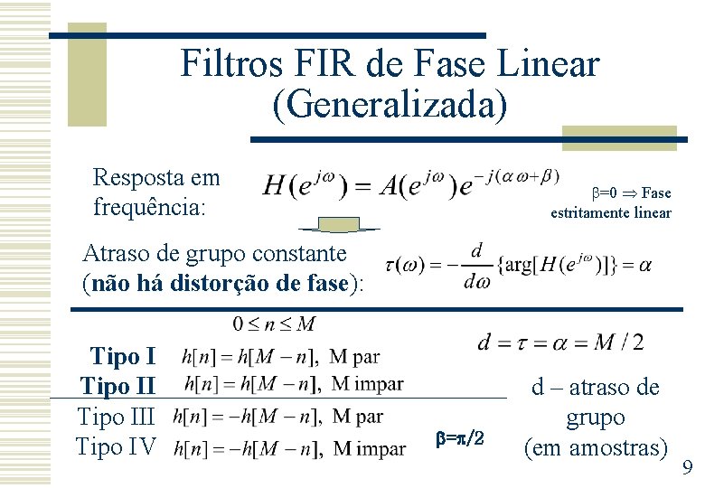 Filtros FIR de Fase Linear (Generalizada) Resposta em frequência: =0 Fase estritamente linear Atraso