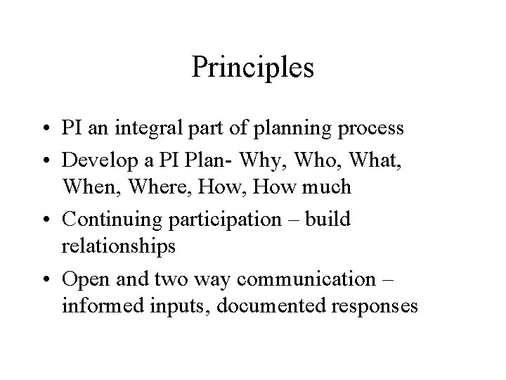 Principles • PI an integral part of planning process • Develop a PI Plan-