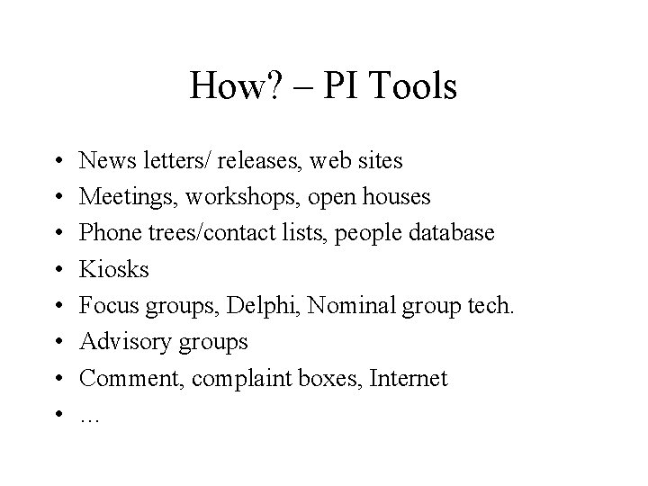 How? – PI Tools • • News letters/ releases, web sites Meetings, workshops, open