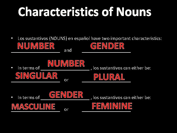 Characteristics of Nouns • Los sustantivos (NOUNS) en español have two important characteristics: NUMBER
