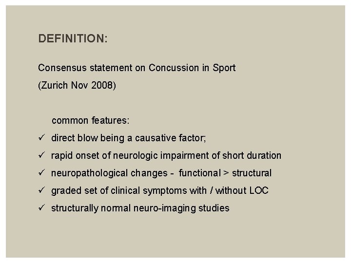 DEFINITION: Consensus statement on Concussion in Sport (Zurich Nov 2008) common features: ü direct