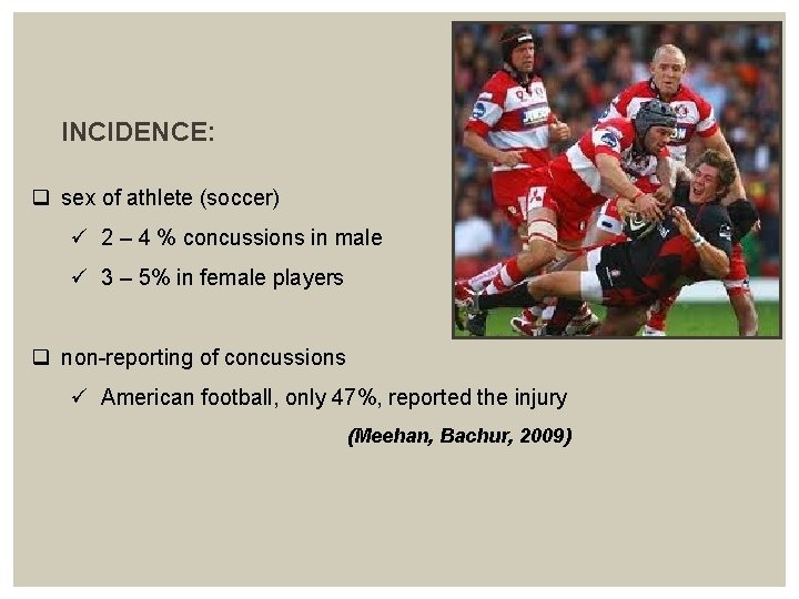  INCIDENCE: q sex of athlete (soccer) ü 2 – 4 % concussions in