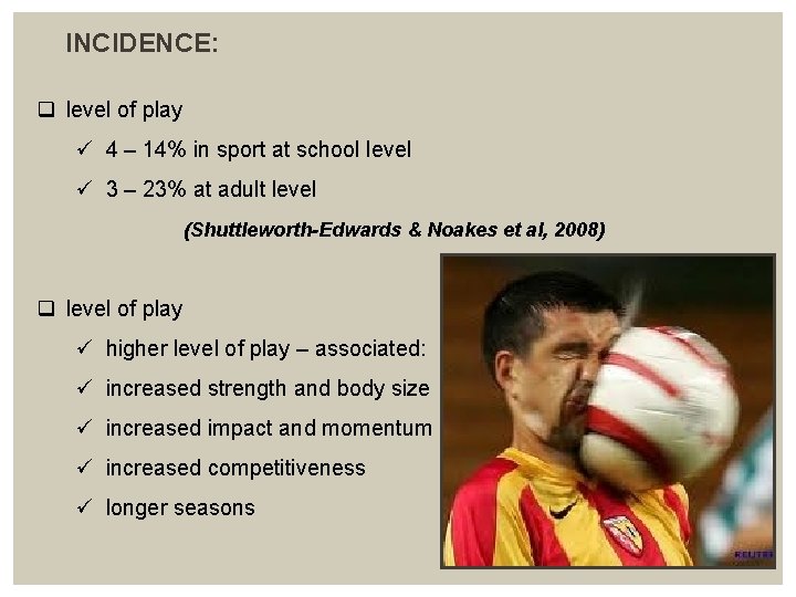  INCIDENCE: q level of play ü 4 – 14% in sport at school