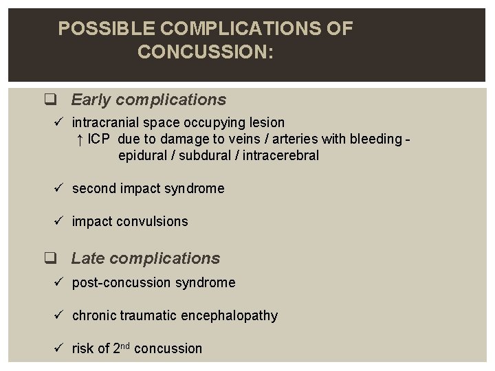 POSSIBLE COMPLICATIONS OF CONCUSSION: q Early complications ü intracranial space occupying lesion ↑ ICP