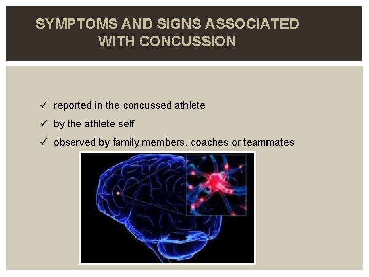 SYMPTOMS AND SIGNS ASSOCIATED WITH CONCUSSION ü reported in the concussed athlete ü by
