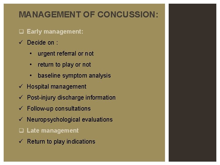 MANAGEMENT OF CONCUSSION: q Early management: ü Decide on : • urgent referral or