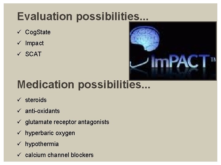 Evaluation possibilities. . . ü Cog. State ü Impact ü SCAT Medication possibilities. .