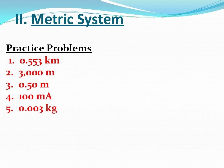 II. Metric System Practice Problems 1. 0. 553 km 2. 3, 000 m 3. II. Metric System Practice Problems 1. 0. 553 km 2. 3, 000 m 3.