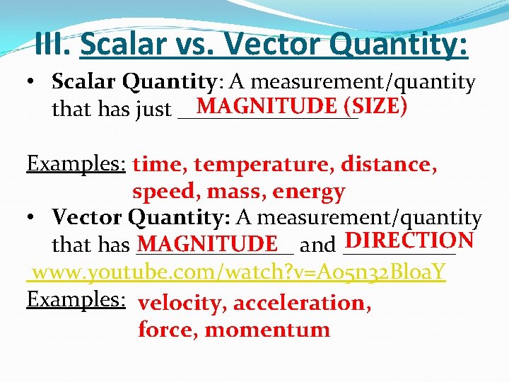 III. Scalar vs. Vector Quantity: • Scalar Quantity: A measurement/quantity MAGNITUDE (SIZE) that has III. Scalar vs. Vector Quantity: • Scalar Quantity: A measurement/quantity MAGNITUDE (SIZE) that has