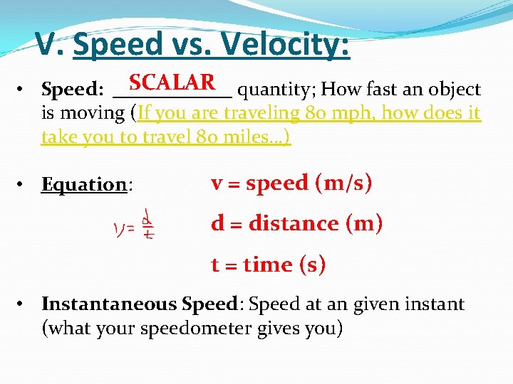 V. Speed vs. Velocity: SCALAR • Speed: ______ quantity; How fast an object is V. Speed vs. Velocity: SCALAR • Speed: ______ quantity; How fast an object is