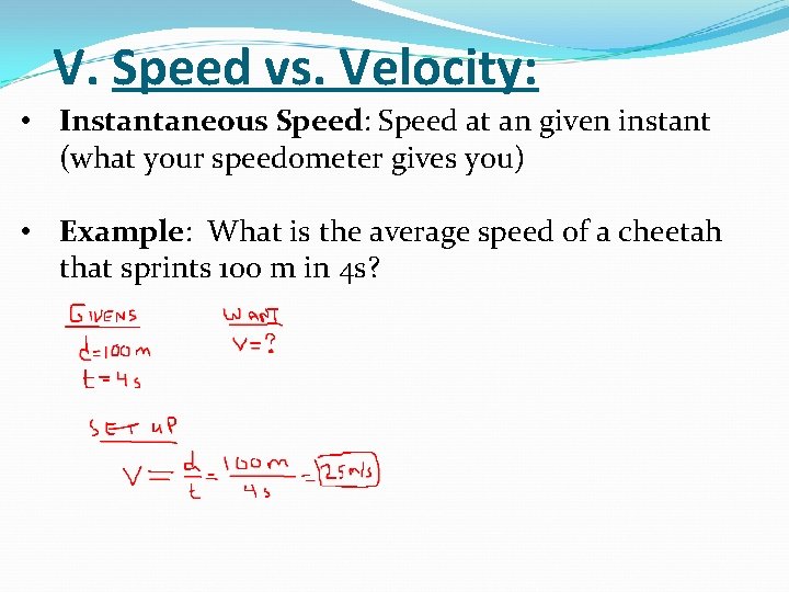 V. Speed vs. Velocity: • Instantaneous Speed: Speed at an given instant (what your V. Speed vs. Velocity: • Instantaneous Speed: Speed at an given instant (what your