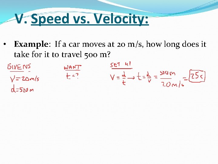 V. Speed vs. Velocity: • Example: If a car moves at 20 m/s, how V. Speed vs. Velocity: • Example: If a car moves at 20 m/s, how