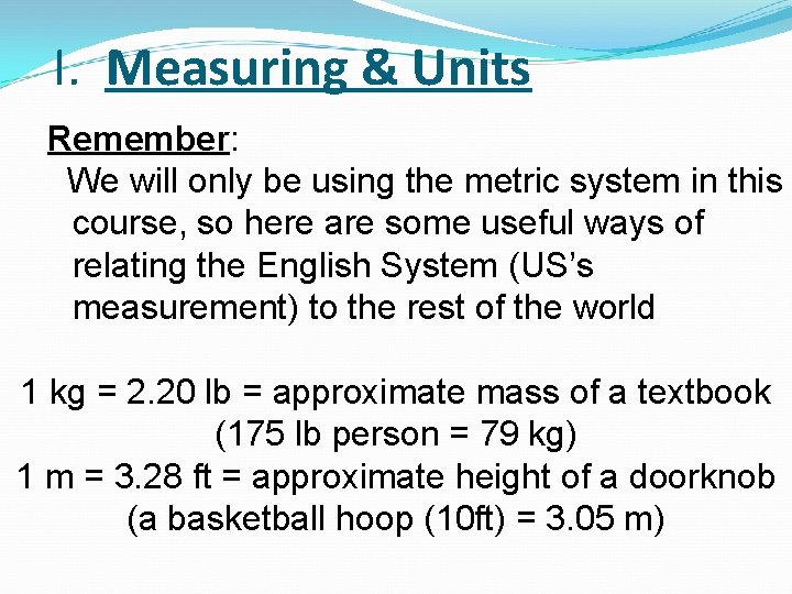 I. Measuring & Units Remember: We will only be using the metric system in I. Measuring & Units Remember: We will only be using the metric system in