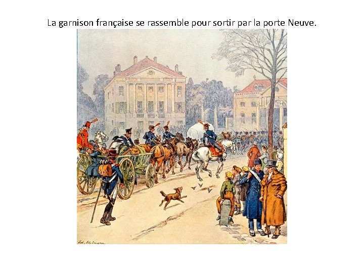 La garnison française se rassemble pour sortir par la porte Neuve. 