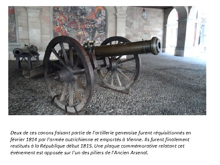Deux de ces canons faisant partie de l'artillerie genevoise furent réquisitionnés en février 1814