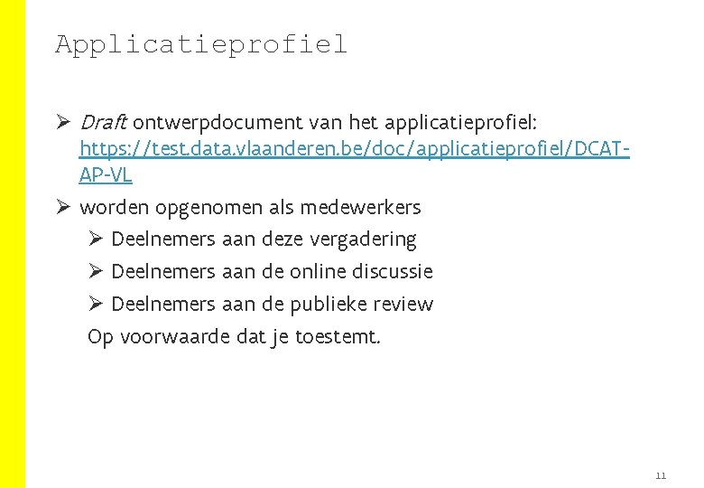 Applicatieprofiel Ø Draft ontwerpdocument van het applicatieprofiel: https: //test. data. vlaanderen. be/doc/applicatieprofiel/DCATAP-VL Ø worden