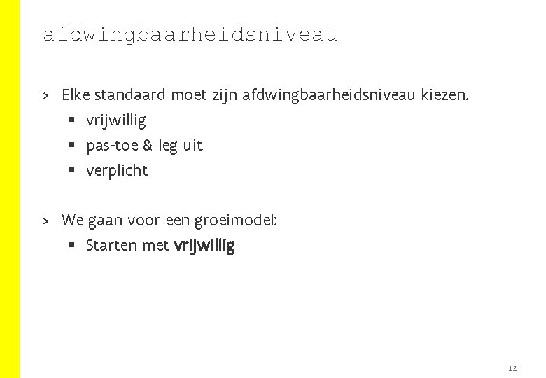 afdwingbaarheidsniveau > Elke standaard moet zijn afdwingbaarheidsniveau kiezen. § vrijwillig § pas-toe & leg