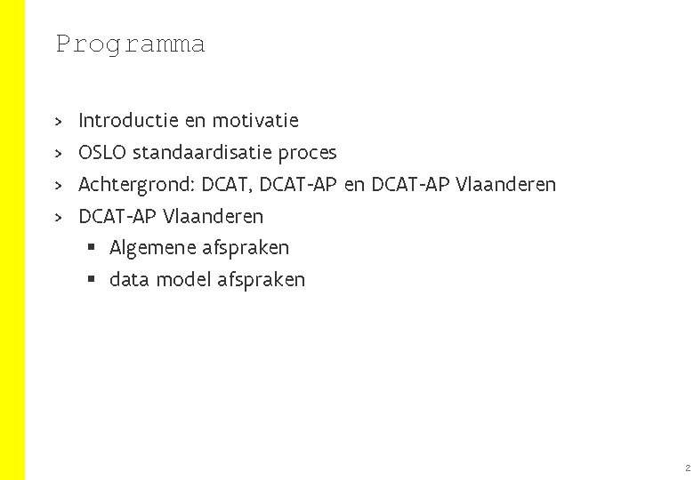 Programma > > Introductie en motivatie OSLO standaardisatie proces Achtergrond: DCAT, DCAT-AP en DCAT-AP