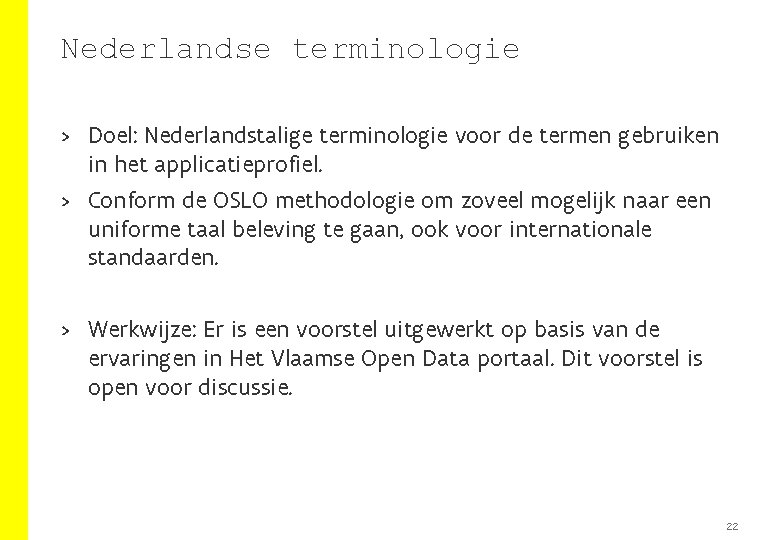 Nederlandse terminologie > Doel: Nederlandstalige terminologie voor de termen gebruiken in het applicatieprofiel. >