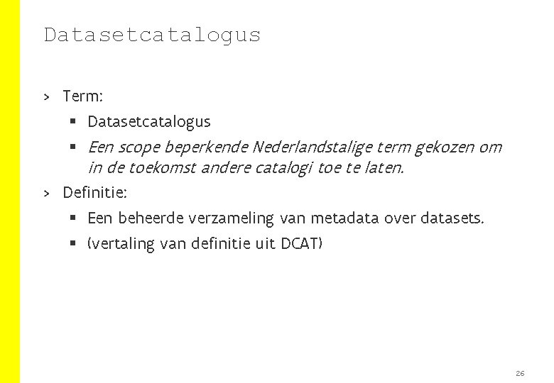 Datasetcatalogus > Term: § Datasetcatalogus § Een scope beperkende Nederlandstalige term gekozen om in