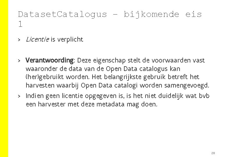 Dataset. Catalogus – bijkomende eis 1 > Licentie is verplicht > Verantwoording: Deze eigenschap