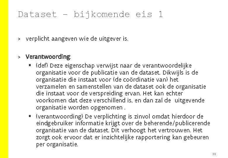 Dataset – bijkomende eis 1 > verplicht aangeven wie de uitgever is. > Verantwoording: