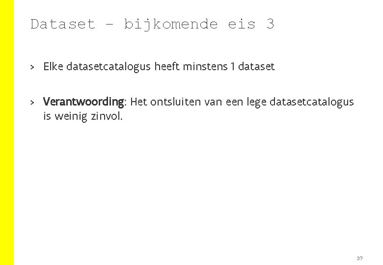 Dataset – bijkomende eis 3 > Elke datasetcatalogus heeft minstens 1 dataset > Verantwoording: