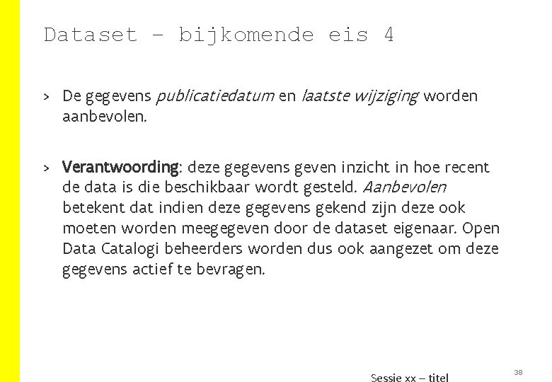 Dataset – bijkomende eis 4 > De gegevens publicatiedatum en laatste wijziging worden aanbevolen.