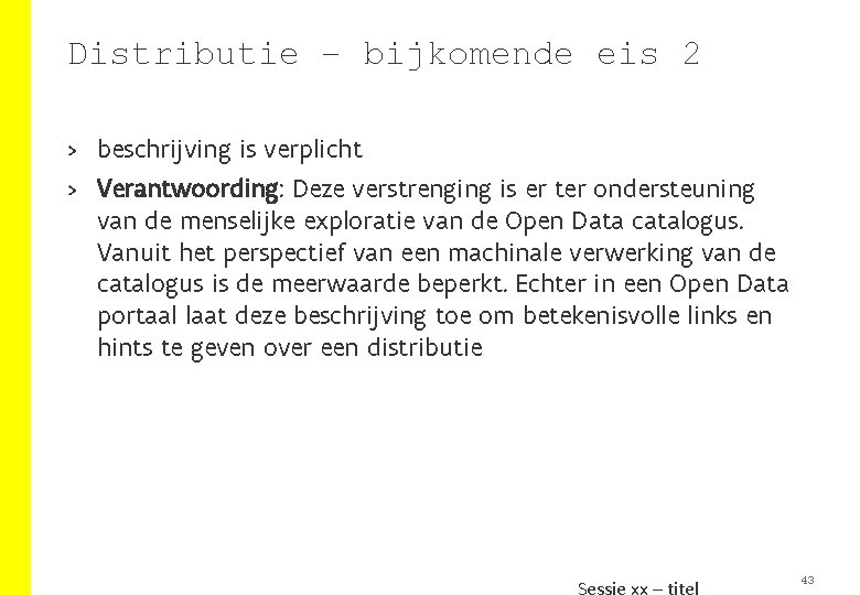 Distributie – bijkomende eis 2 > beschrijving is verplicht > Verantwoording: Deze verstrenging is