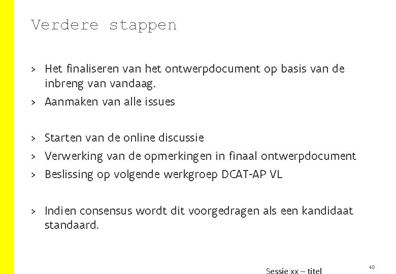 Verdere stappen > Het finaliseren van het ontwerpdocument op basis van de inbreng vandaag.