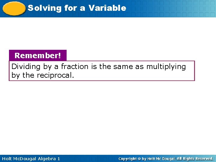 Solving for a Variable Remember! Dividing by a fraction is the same as multiplying