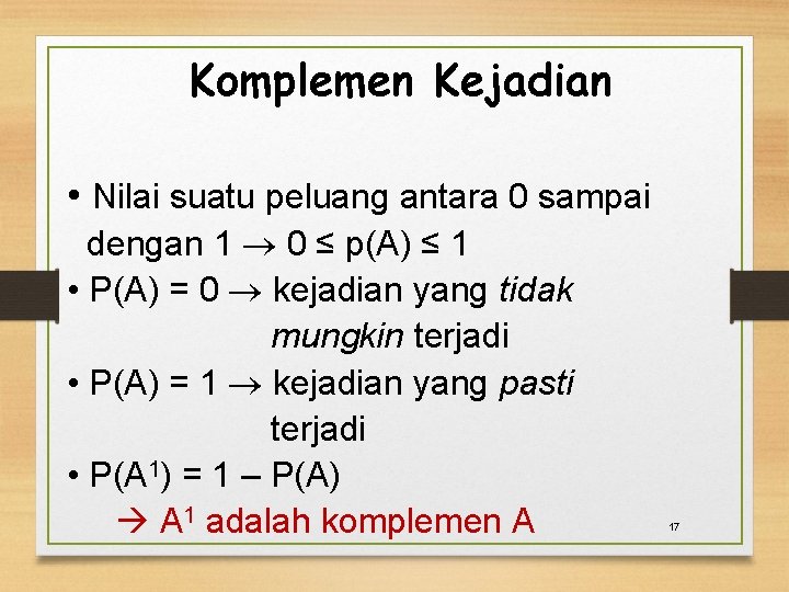 Komplemen Kejadian • Nilai suatu peluang antara 0 sampai dengan 1 0 ≤ p(A)