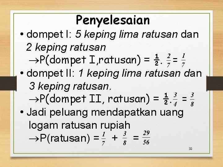 Penyelesaian • dompet I: 5 keping lima ratusan dan 2 keping ratusan P(dompet I,