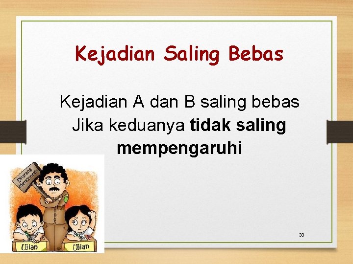 Kejadian Saling Bebas Kejadian A dan B saling bebas Jika keduanya tidak saling mempengaruhi