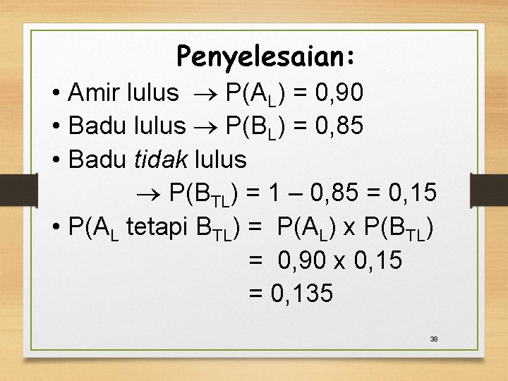 Penyelesaian: • Amir lulus P(AL) = 0, 90 • Badu lulus P(BL) = 0,