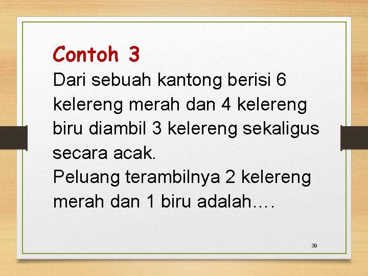 Contoh 3 Dari sebuah kantong berisi 6 kelereng merah dan 4 kelereng biru diambil