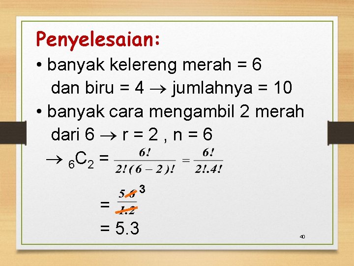 Penyelesaian: • banyak kelereng merah = 6 dan biru = 4 jumlahnya = 10