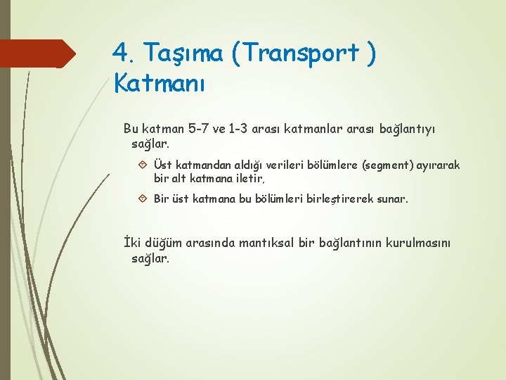 4. Taşıma (Transport ) Katmanı Bu katman 5 -7 ve 1 -3 arası katmanlar