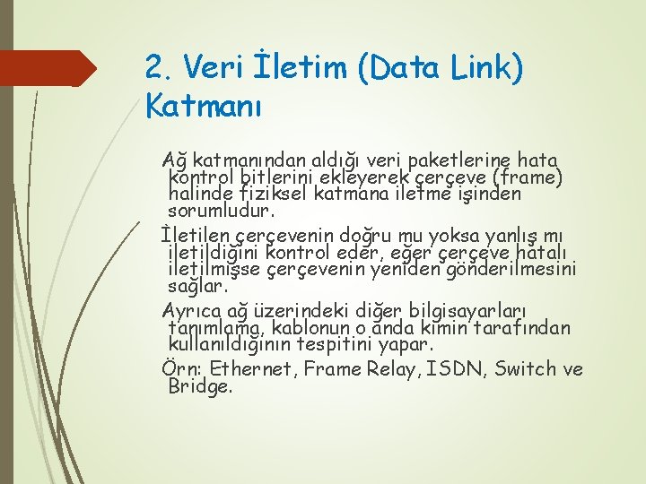 2. Veri İletim (Data Link) Katmanı Ağ katmanından aldığı veri paketlerine hata kontrol bitlerini