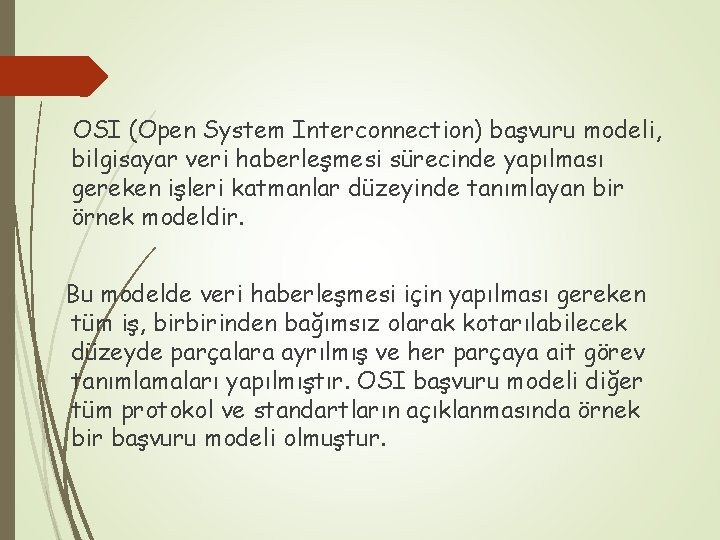 OSI (Open System Interconnection) başvuru modeli, bilgisayar veri haberleşmesi sürecinde yapılması gereken işleri katmanlar