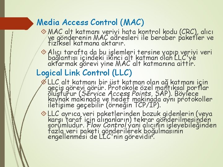 Media Access Control (MAC) MAC alt katmanı veriyi hata kontrol kodu (CRC), alıcı ve
