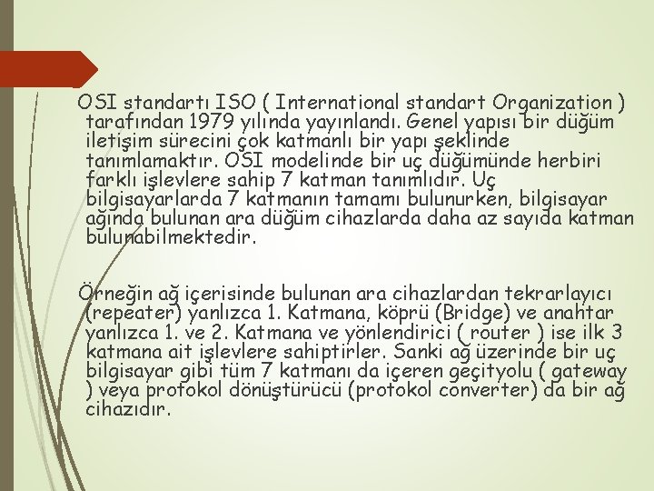 OSI standartı ISO ( International standart Organization ) tarafından 1979 yılında yayınlandı. Genel yapısı