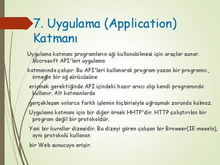 7. Uygulama (Application) Katmanı Uygulama katmanı programların ağı kullanabilmesi için araçlar sunar. Microsoft API'leri