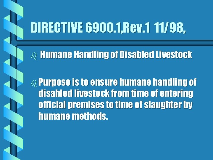 DIRECTIVE 6900. 1, Rev. 1 11/98, b Humane Handling of Disabled Livestock b Purpose